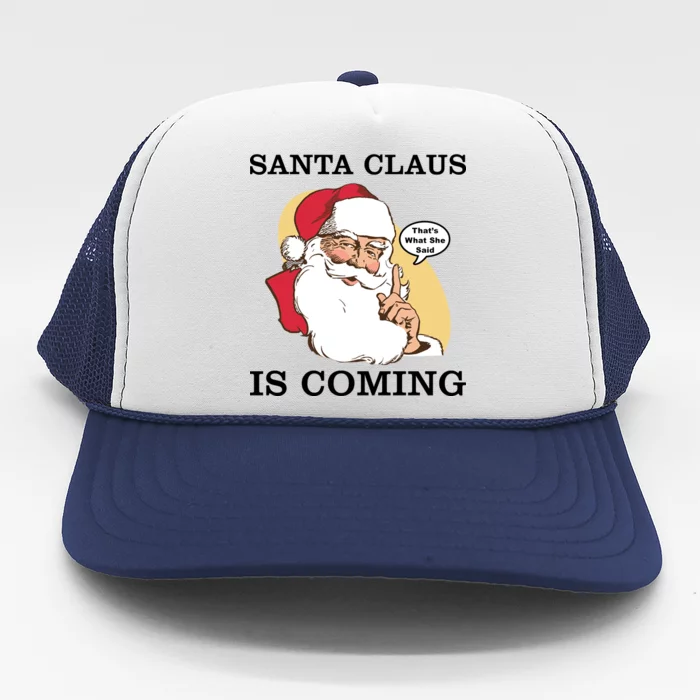 Santa Claus Is Coming That's What She Said Trucker Hat