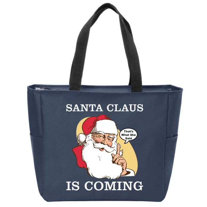 Santa Claus Is Coming That's What She Said Zip Tote Bag