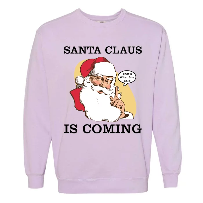 Santa Claus Is Coming That's What She Said Garment-Dyed Sweatshirt