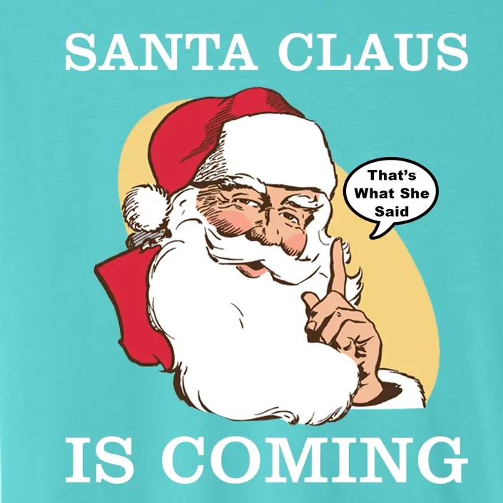 Santa Claus Is Coming That's What She Said ChromaSoft Performance T-Shirt