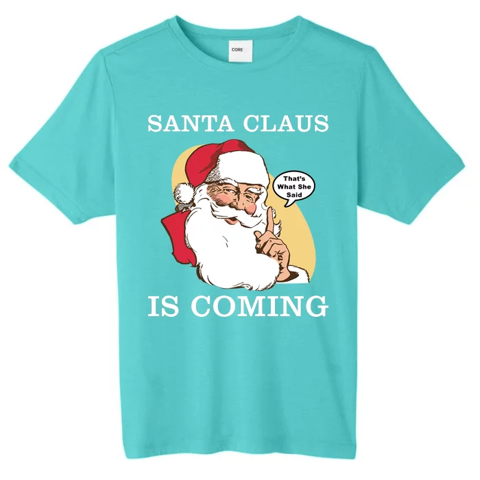 Santa Claus Is Coming That's What She Said ChromaSoft Performance T-Shirt