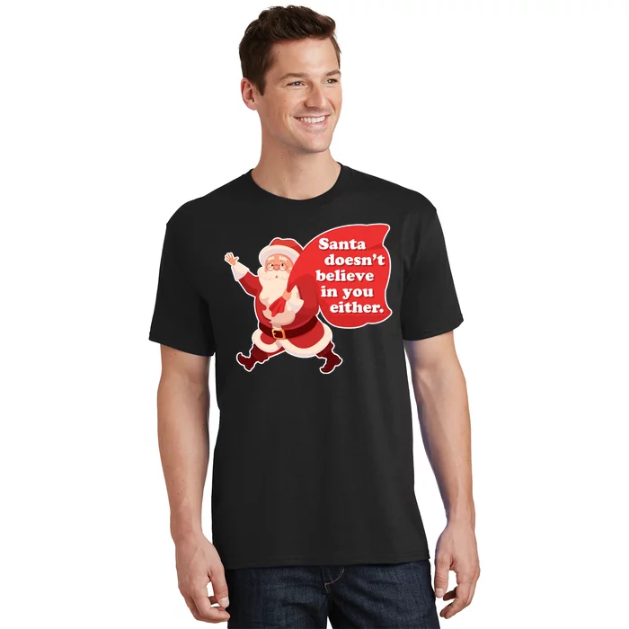 Santa Doesn't Believe In You Either T-Shirt