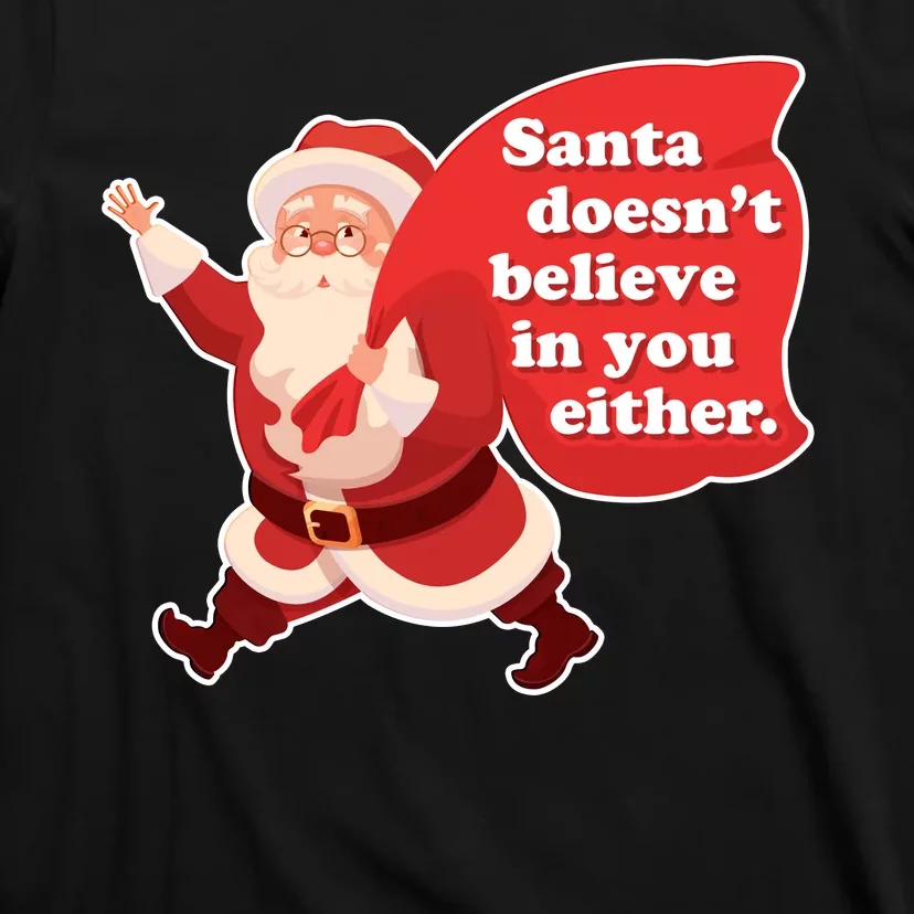 Santa Doesn't Believe In You Either T-Shirt