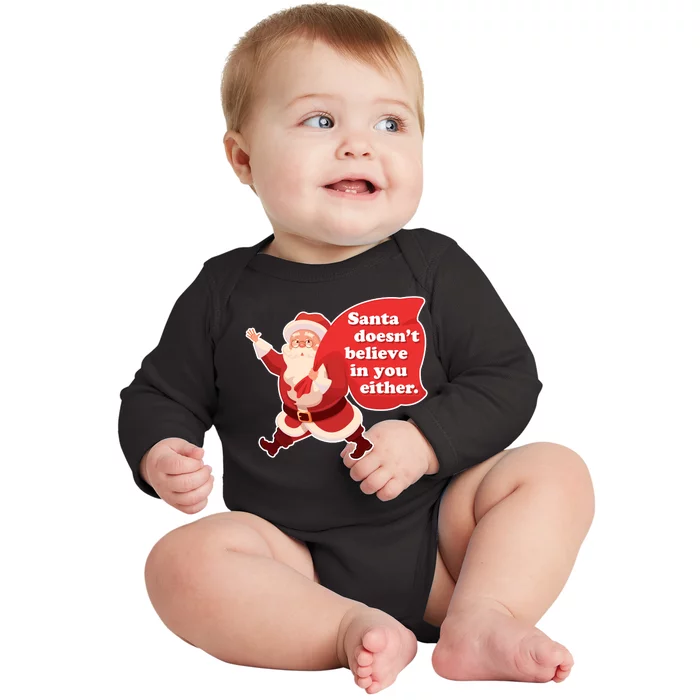 Santa Doesn't Believe In You Either Baby Long Sleeve Bodysuit