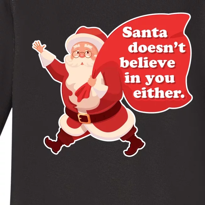 Santa Doesn't Believe In You Either Baby Long Sleeve Bodysuit