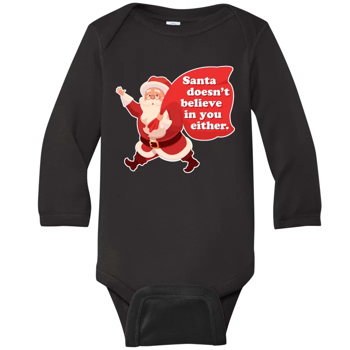 Santa Doesn't Believe In You Either Baby Long Sleeve Bodysuit