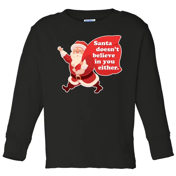 Santa Doesn't Believe In You Either Toddler Long Sleeve Shirt