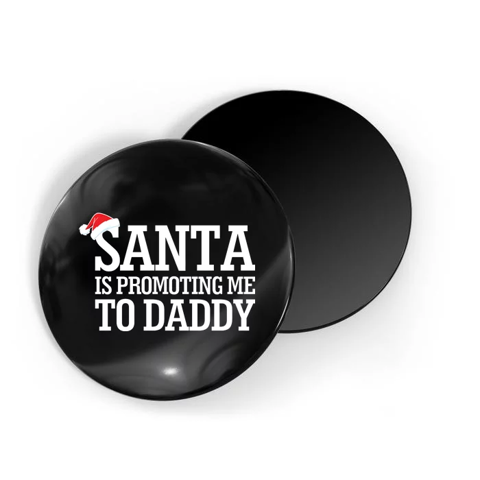 Santa Is Promoting Me To Daddy Magnet