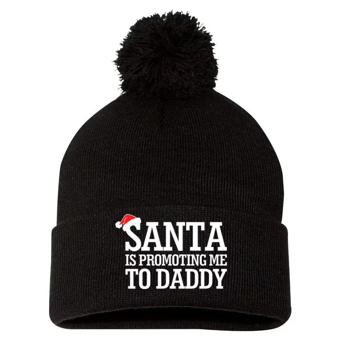 Santa Is Promoting Me To Daddy Pom Pom 12in Knit Beanie