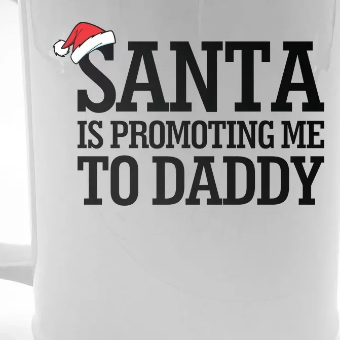 Santa Is Promoting Me To Daddy Front & Back Beer Stein