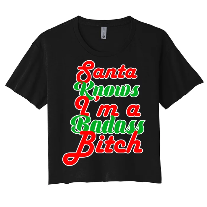 Santa Knows I'm A Badass B*tch Women's Crop Top Tee