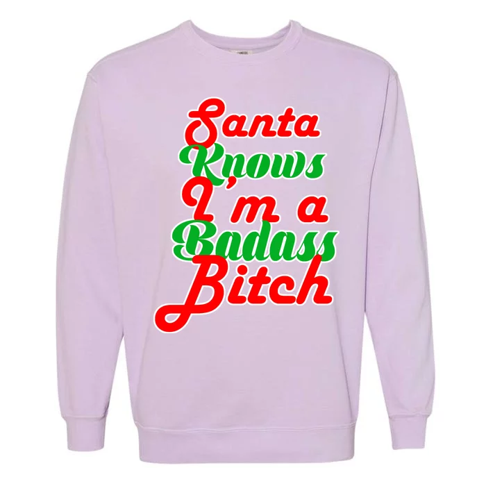 Santa Knows I'm A Badass B*tch Garment-Dyed Sweatshirt