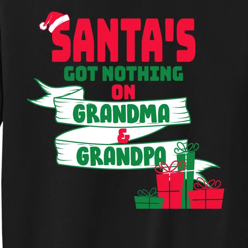 Santa's Got Nothing On Grandma And Grandpa Christmas Tall Sweatshirt