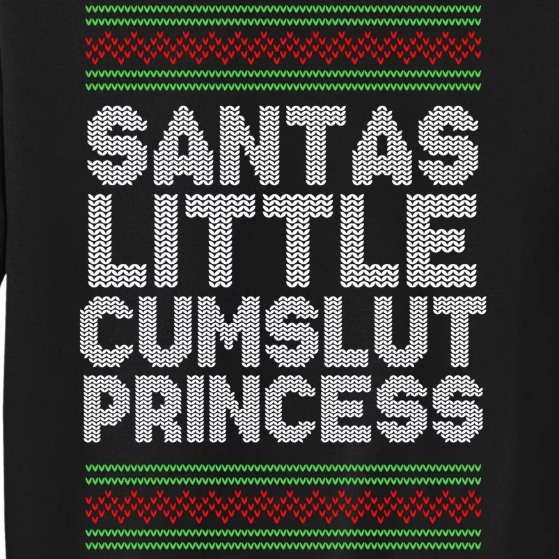 Santas Little Cumslut Princess Xmas Ugly Sweater Tall Sweatshirt