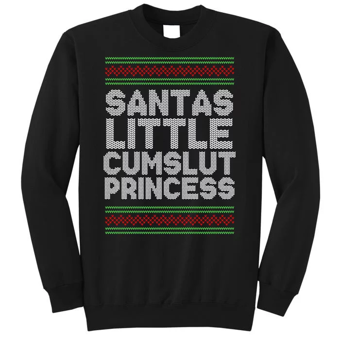 Santas Little Cumslut Princess Xmas Ugly Sweater Tall Sweatshirt