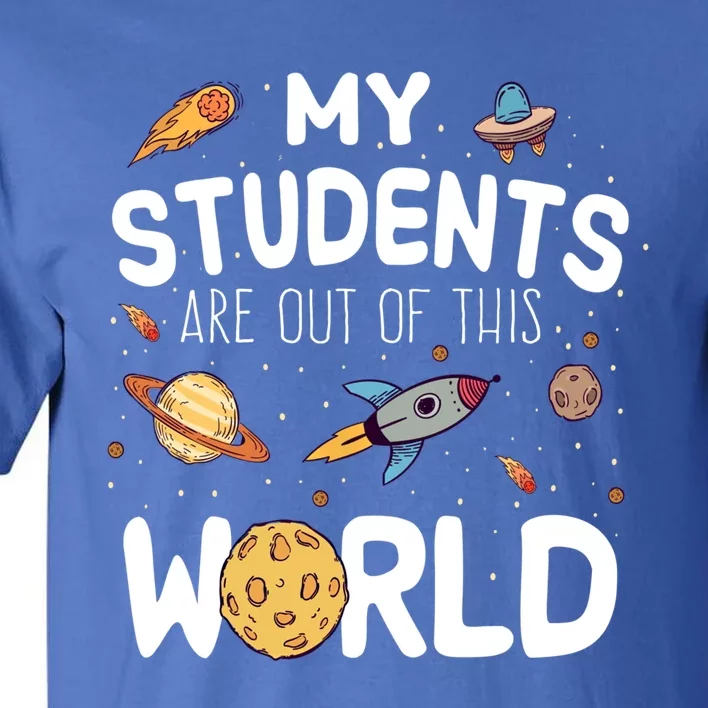 Students Are Out Of This World Funny Teacher Space Astronut Gift Tall T-Shirt