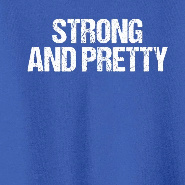 Strong And Pretty Gym Workout Funny Gift Toddler T-Shirt