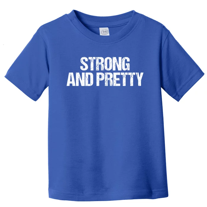 Strong And Pretty Gym Workout Funny Gift Toddler T-Shirt