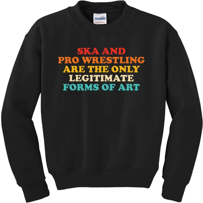 Ska And Pro Wrestling Are The Only Legitimate Forms Of Art Kids Sweatshirt