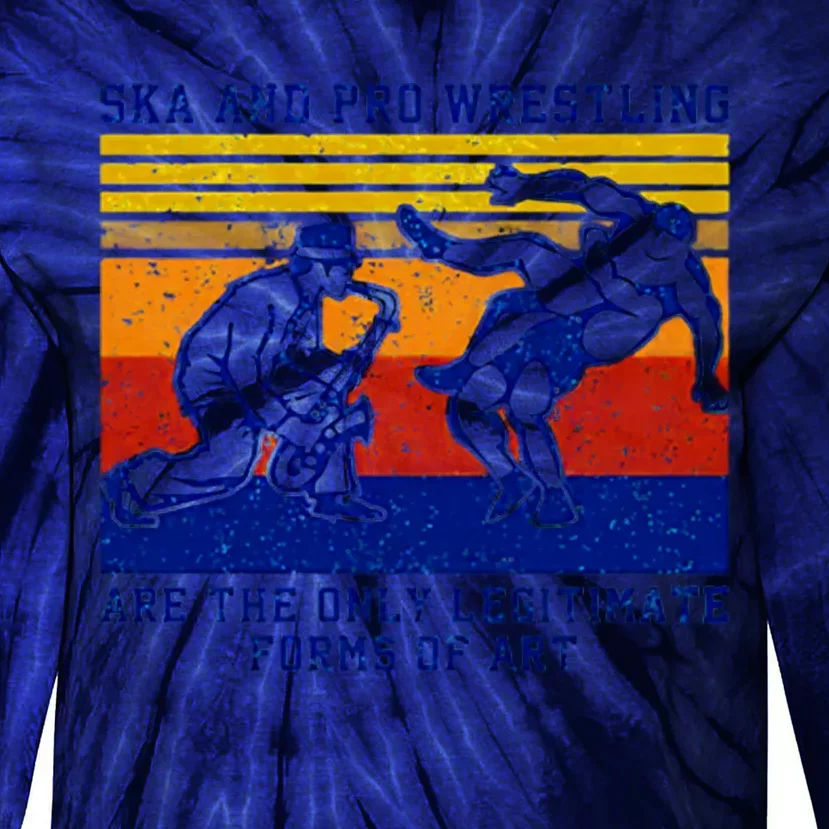 Ska And Pro Wrestling Are The Only Legitimate Forms Of Art Tie-Dye Long Sleeve Shirt