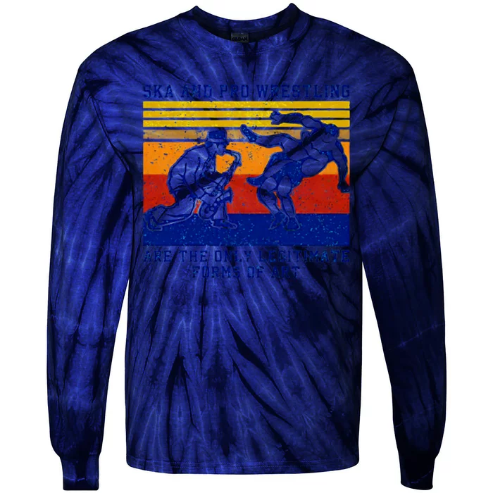 Ska And Pro Wrestling Are The Only Legitimate Forms Of Art Tie-Dye Long Sleeve Shirt