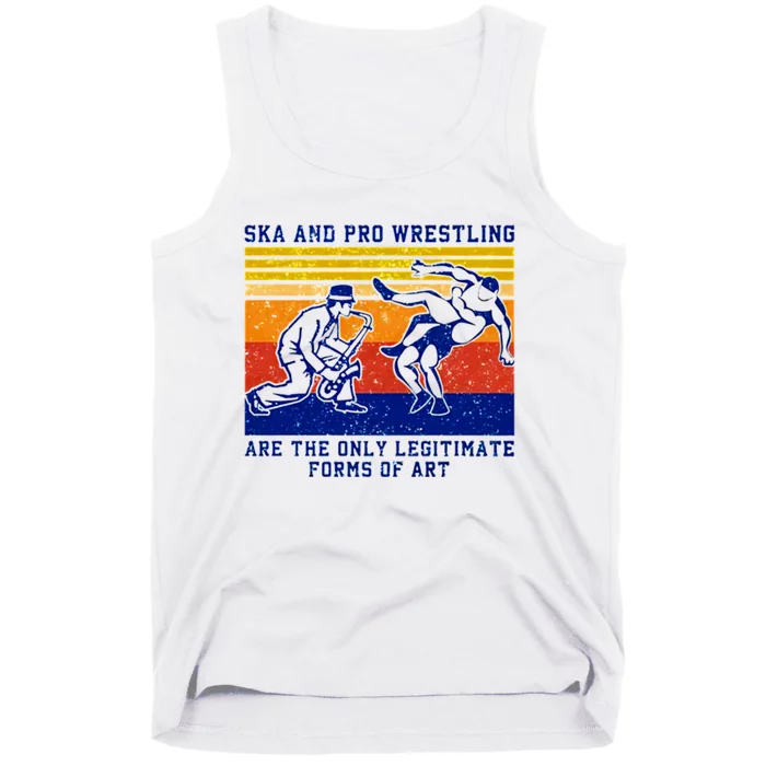 Ska And Pro Wrestling Are The Only Legitimate Forms Of Art Tank Top