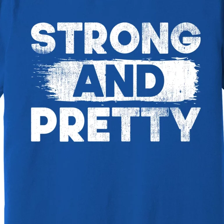 Strong And Pretty Strong Gift Premium T-Shirt