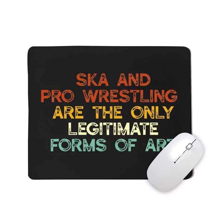 Ska And Pro Wrestling Are The Only Legitimate Forms Of Art Mousepad