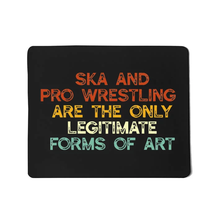 Ska And Pro Wrestling Are The Only Legitimate Forms Of Art Mousepad