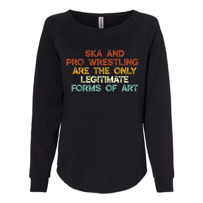 Ska And Pro Wrestling Are The Only Legitimate Forms Of Art Womens California Wash Sweatshirt