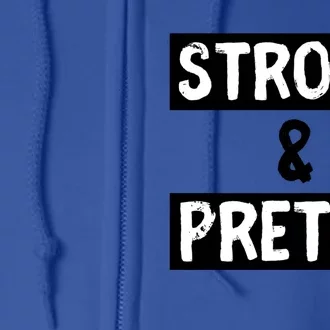 Strong And Pretty Strong Strong Gym Workout Quote Gift Full Zip Hoodie