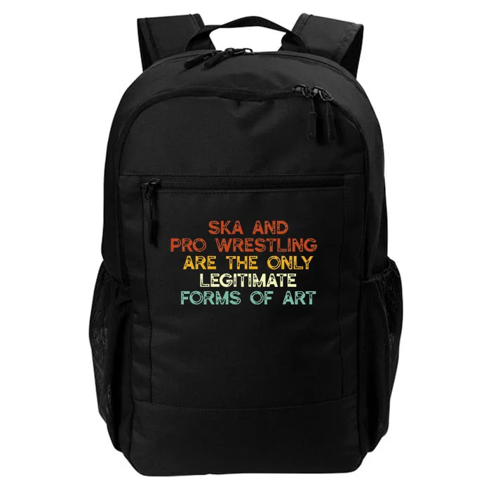 Ska And Pro Wrestling Are The Only Legitimate Forms Of Art Daily Commute Backpack