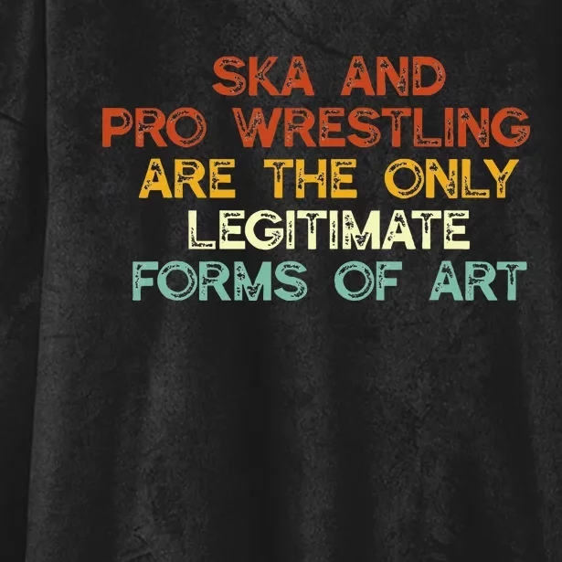 Ska And Pro Wrestling Are The Only Legitimate Forms Of Art Hooded Wearable Blanket