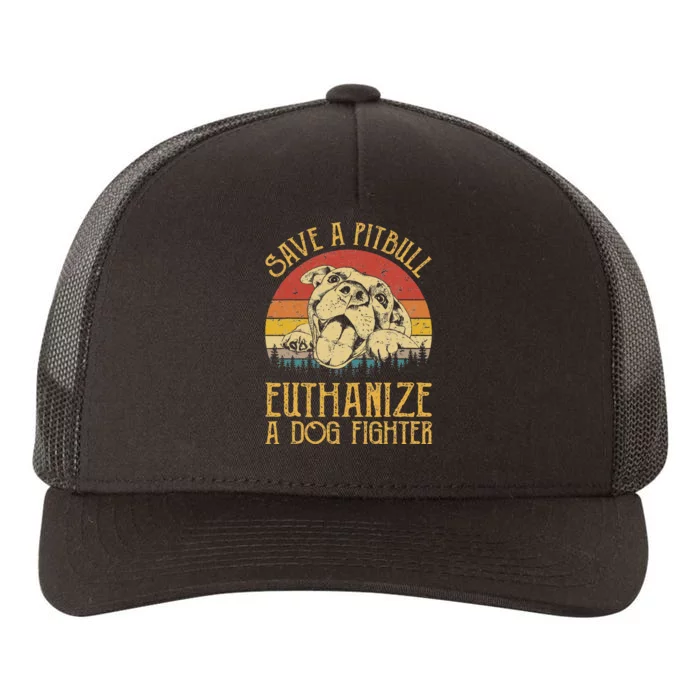 Save A Pitbull Euthanize A Dog Fighter Pitbull Lovers Yupoong Adult 5-Panel Trucker Hat