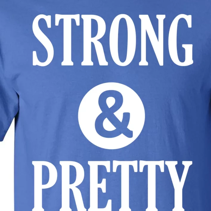 Strong And Pretty Funny Gym Workout Fitness Gift Design Cool Gift Tall T-Shirt