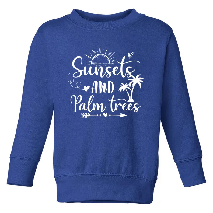 Sunsets And Palm Trees Summer Vibes Beach Vacay Summertime Gift Toddler Sweatshirt