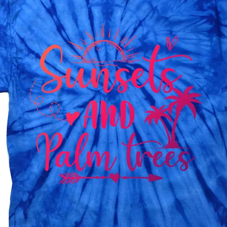 Sunsets And Palm Trees Summer Vibes Beach Vacay Summertime Gift Tie-Dye T-Shirt