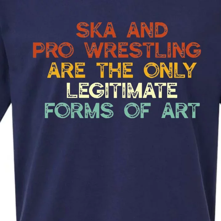 Ska And Pro Wrestling Are The Only Legitimate Forms Of Art Sueded Cloud Jersey T-Shirt