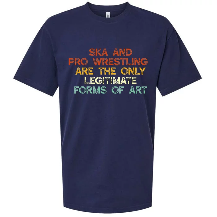 Ska And Pro Wrestling Are The Only Legitimate Forms Of Art Sueded Cloud Jersey T-Shirt