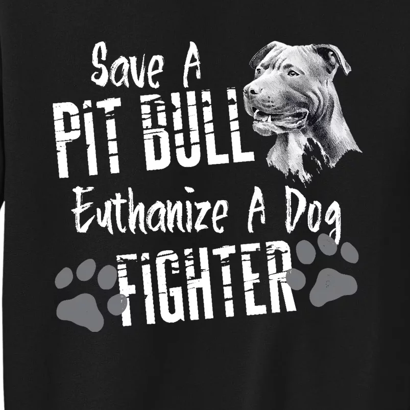 Save A Pitbull Euthanize A Dog Fighter Pit Bull Lover Gift Sweatshirt