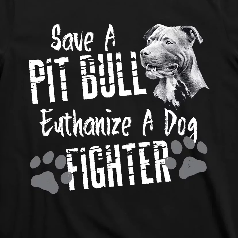 Save A Pitbull Euthanize A Dog Fighter Pit Bull Lover Gift T-Shirt