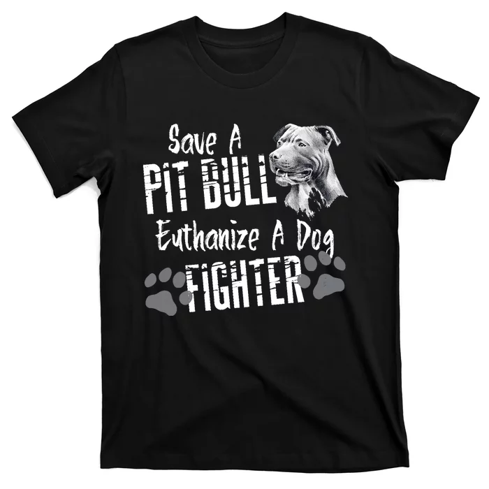 Save A Pitbull Euthanize A Dog Fighter Pit Bull Lover Gift T-Shirt