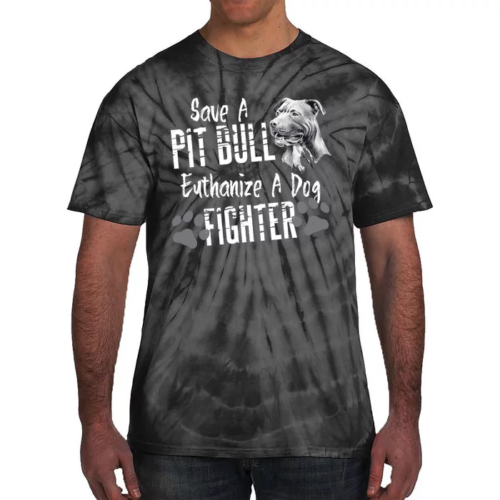 Save A Pitbull Euthanize A Dog Fighter Pit Bull Lover Gift Tie-Dye T-Shirt