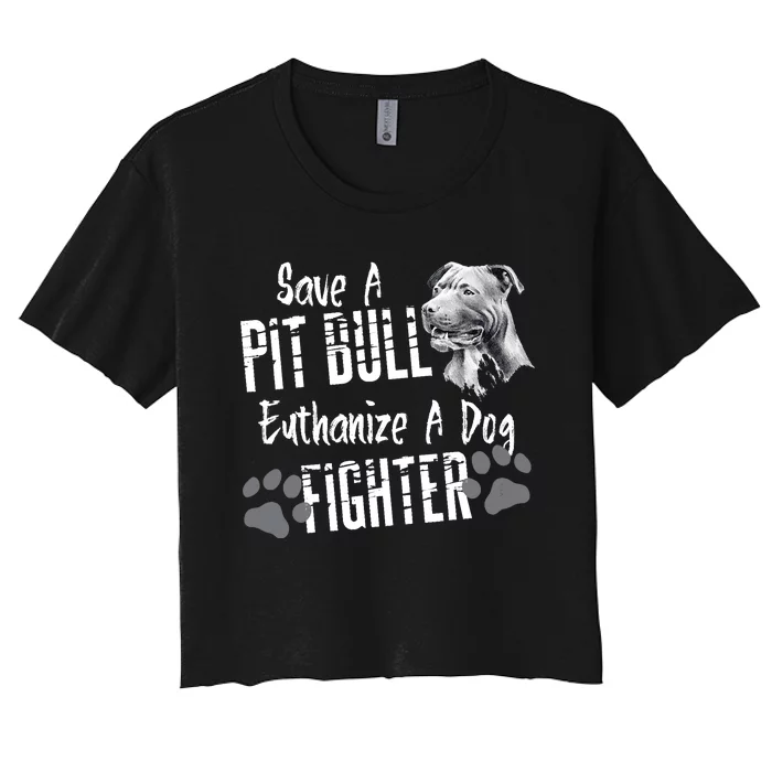 Save A Pitbull Euthanize A Dog Fighter Pit Bull Lover Gift Women's Crop Top Tee