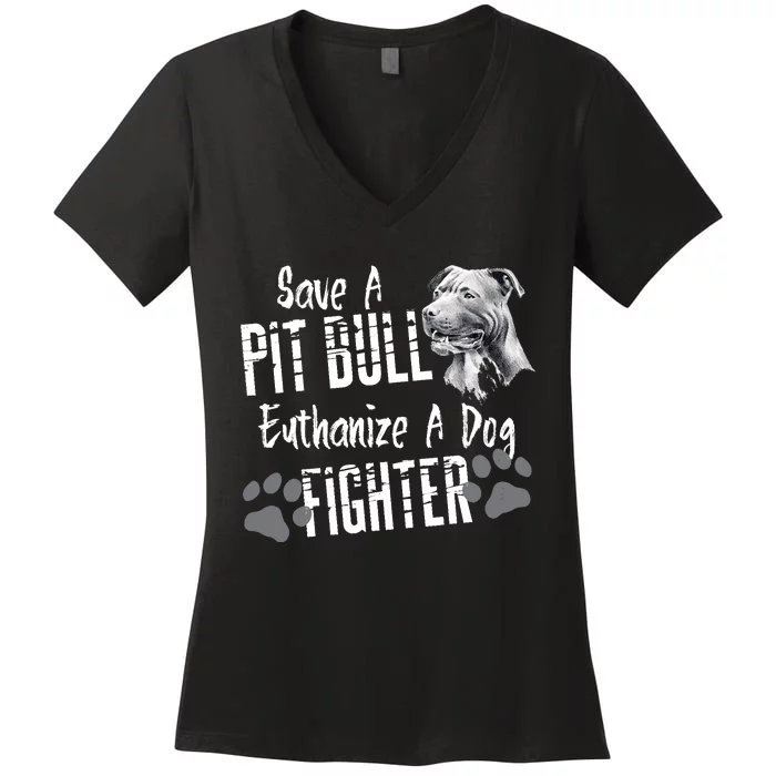 Save A Pitbull Euthanize A Dog Fighter Pit Bull Lover Gift Women's V-Neck T-Shirt