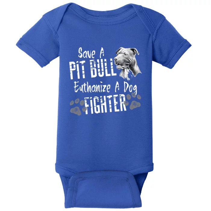 Save A Pitbull Euthanize A Dog Fighter Pit Bull Gift Baby Bodysuit