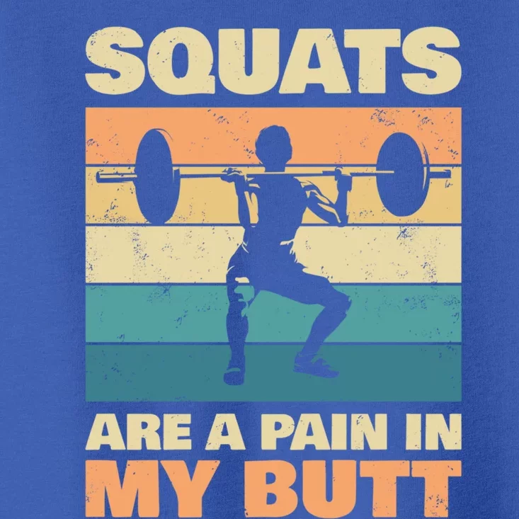 Squats Are Pain In My Butt For Bodybuilders Gift Toddler T-Shirt