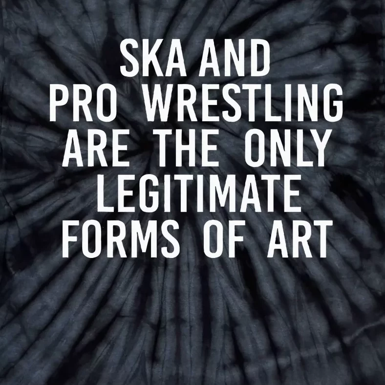 Ska And Pro Wrestling Are The Only Legitimate Tie-Dye T-Shirt