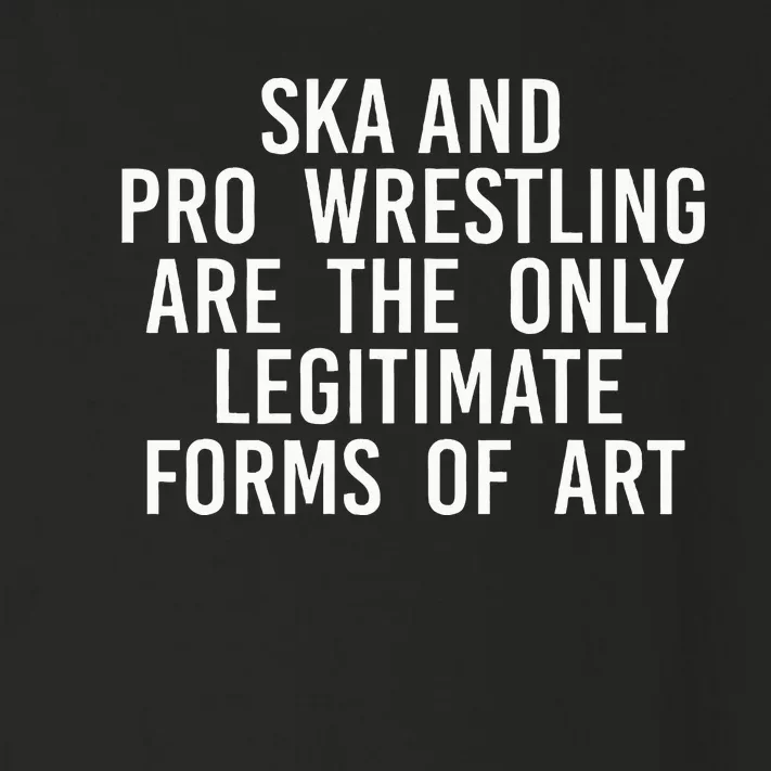 Ska And Pro Wrestling Are The Only Legitimate Toddler Long Sleeve Shirt