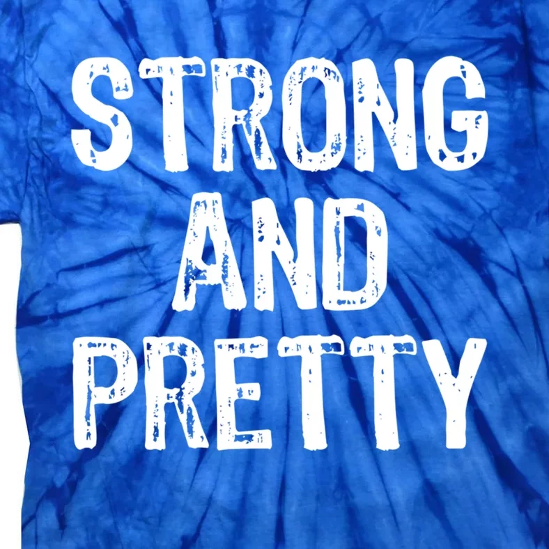 Strong And Pretty Funny Gym Workout Fitness Strong Gift Tie-Dye T-Shirt